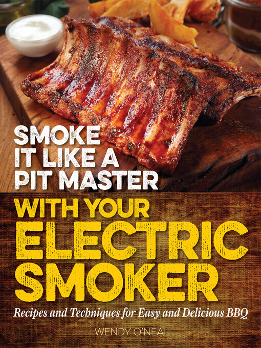 Title details for Smoke It Like a Pit Master with Your Electric Smoker by Wendy O'Neal - Available